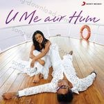 U Me Aur Hum - Sunidhi Chauhan Song Download